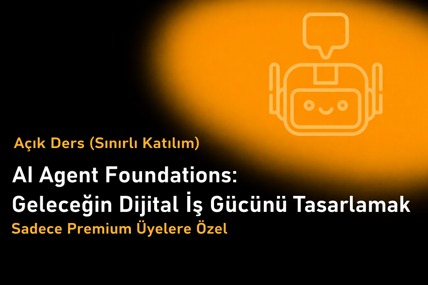 AI Agent Foundations: Geleceğin Dijital İş Gücünü Tasarlamak Ön İzleme ( Sınırlı Katılım )